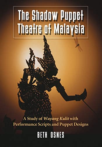 Beth Osnes The Shadow Puppet Theatre Of Malaysia, A Study Of Wayang Kulit With Performance Scripts And Puppet Designs
