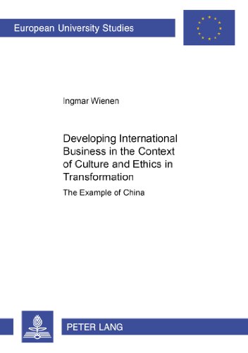 Developing International Business in the Context of Culture and Ethics in Transformation: The Example of China (Europäische Hochschulschriften / ... / Publications Universitaires Européennes)