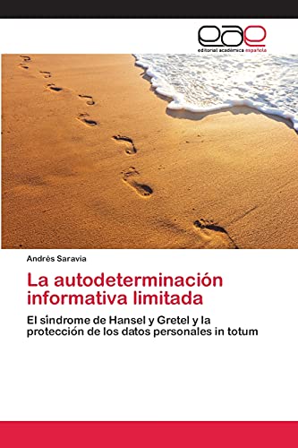 La autodeterminación informativa limitada: El síndrome de Hansel y Gretel y la protección de los datos personales in totum: El si¿ndrome de Hansel y ... proteccio¿n de los datos personales in totum