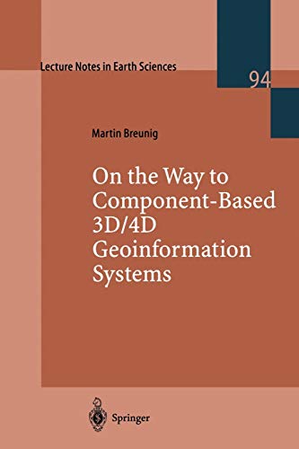On the Way to Component-Based 3D/4D Geoinformation Systems (Lecture Notes in Earth Sciences, 94, Band 94)
