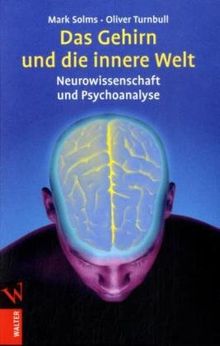 Das Gehirn und die innere Welt: Neurowissenschaft und Psychoanalyse