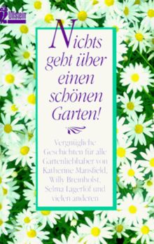 Nichts geht über einen schönen Garten. Vergnügliche Geschichten für alle Gartenliebhaber.