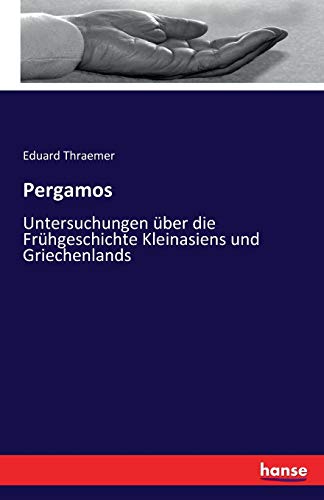 Pergamos: Untersuchungen über die Frühgeschichte Kleinasiens und Griechenlands