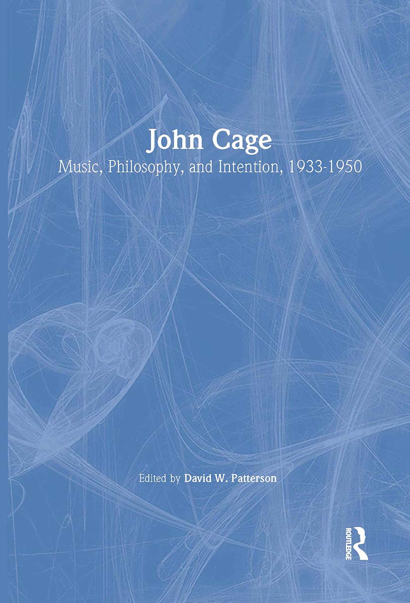 John Cage: Music, Philosophy, and Intention, 1933-1950 (Studies in Contemporary Music and Culture)