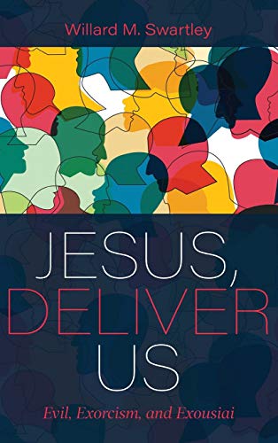 Jesus, Deliver Us: Evil, Exorcism, and Exousiai