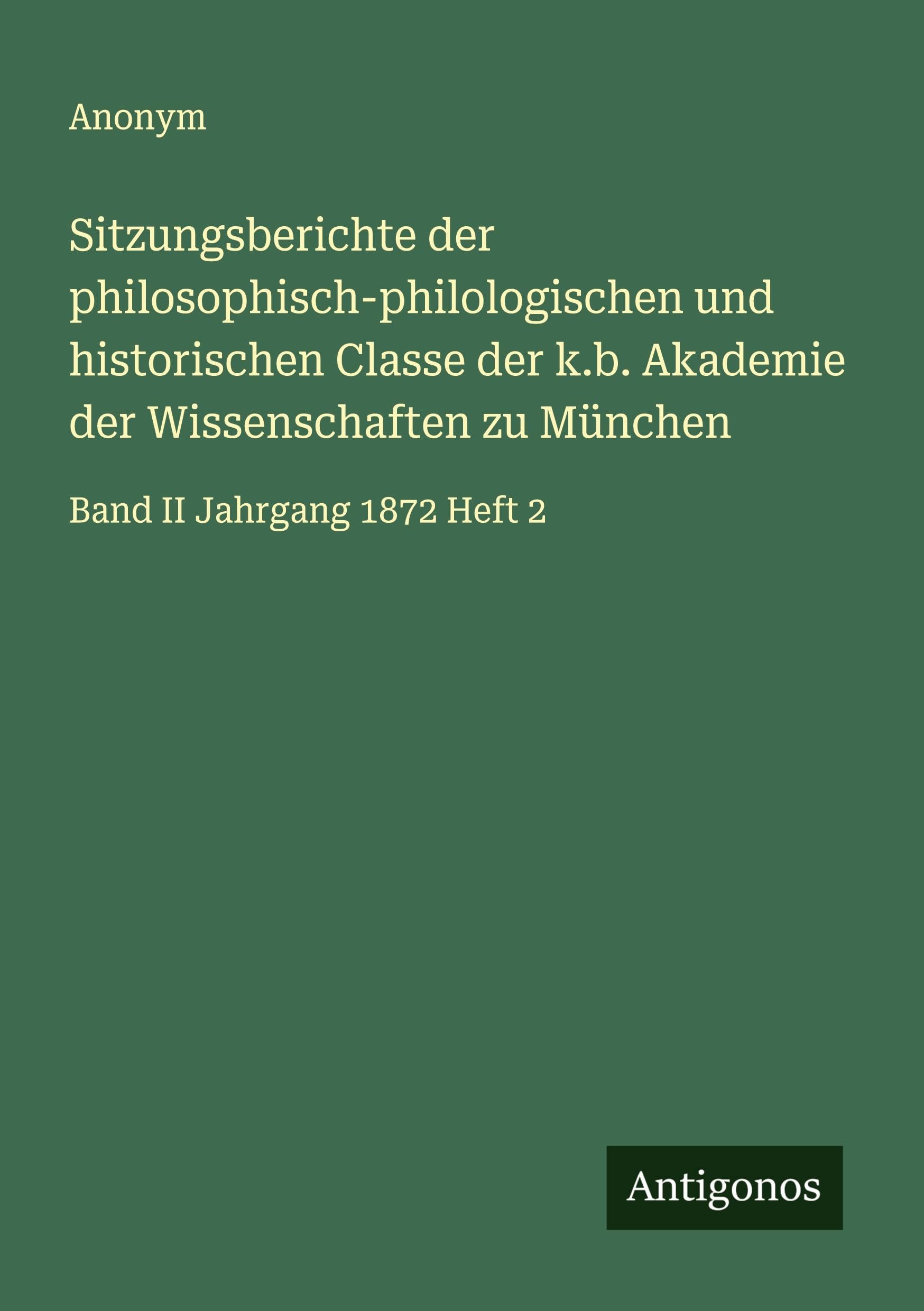Sitzungsberichte der philosophisch-philologischen und historischen Classe der k.b. Akademie der Wissenschaften zu München: Band II Jahrgang 1872 Heft 2