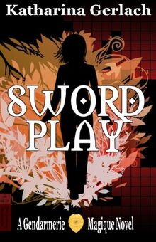 Swordplay: A Gendarmerie Magique Novel