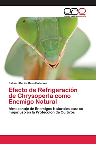 Efecto de Refrigeración de Chrysoperla como Enemigo Natural: Almacenaje de Enemigos Naturales para su mejor uso en la Protección de Cultivos