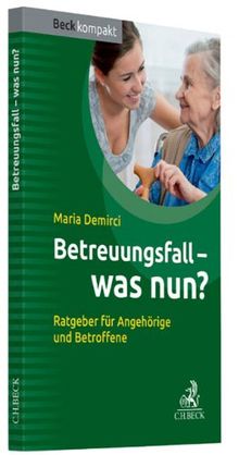 Betreuungsfall - was nun?: Ratgeber für Betroffene und Angehörige