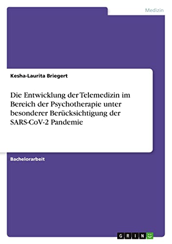 Die Entwicklung der Telemedizin im Bereich der Psychotherapie unter besonderer Berücksichtigung der SARS-CoV-2 Pandemie