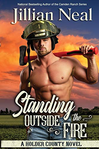 Standing Outside the Fire: A runaway bride, best friends to lovers, firefighter, hot contemporary western romance: A Holder County Novel