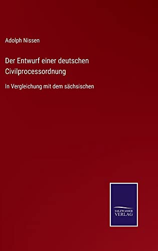 Der Entwurf einer deutschen Civilprocessordnung: In Vergleichung mit dem sächsischen