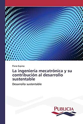 La ingeniería mecatrónica y su contribución al desarrollo sustentable: Desarrollo sustentable