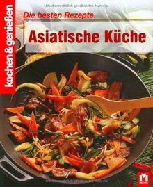 Kochen und genießen. Die besten Rezepte Asiatisch Küche