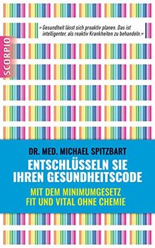 Entschlüsseln Sie Ihren Gesundheitscode: Mit dem Minimumgesetz fit und vital ohne Chemie