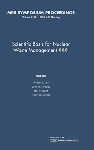 Scientific Basis for Nuclear Waster Management XXXI: Volume 1107 (MRS Proceedings, Band 1107)