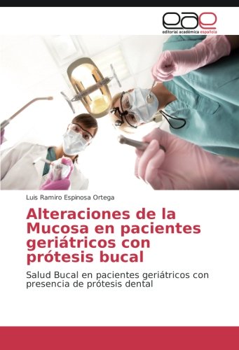 Alteraciones de la Mucosa en pacientes geriátricos con prótesis bucal: Salud Bucal en pacientes geriátricos con presencia de prótesis dental