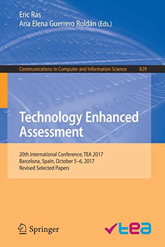 Technology Enhanced Assessment: 20th International Conference, TEA 2017, Barcelona, Spain, October 5–6, 2017, Revised Selected Papers (Communications in Computer and Information Science, Band 829)