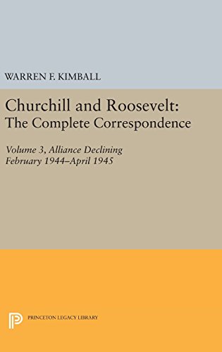 Churchill and Roosevelt, Volume 3: The Complete Correspondence - Three Volumes (Princeton Legacy Library)