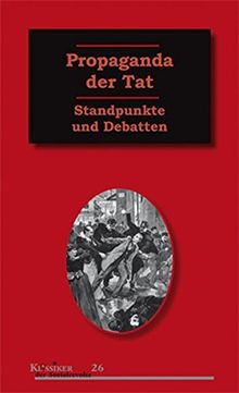 Propaganda der Tat: Standpunkte und Debatten (Klassiker der Sozialrevolte)