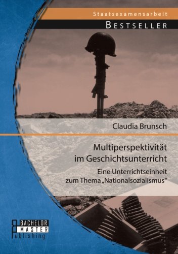 Multiperspektivität im Geschichtsunterricht: Eine Unterrichtseinheit zum Thema Nationalsozialismus