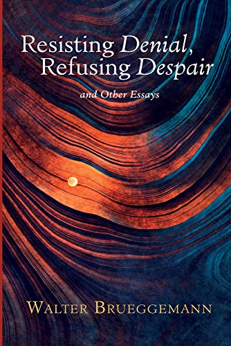 Resisting Denial, Refusing Despair: And Other Essays