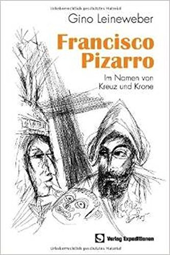 Francisco Pizarro: Im Namen von Kreuz und Krone