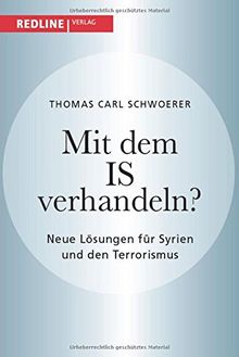 Mit dem IS verhandeln?: Neue Lösungen für Syrien und den Terrorismus