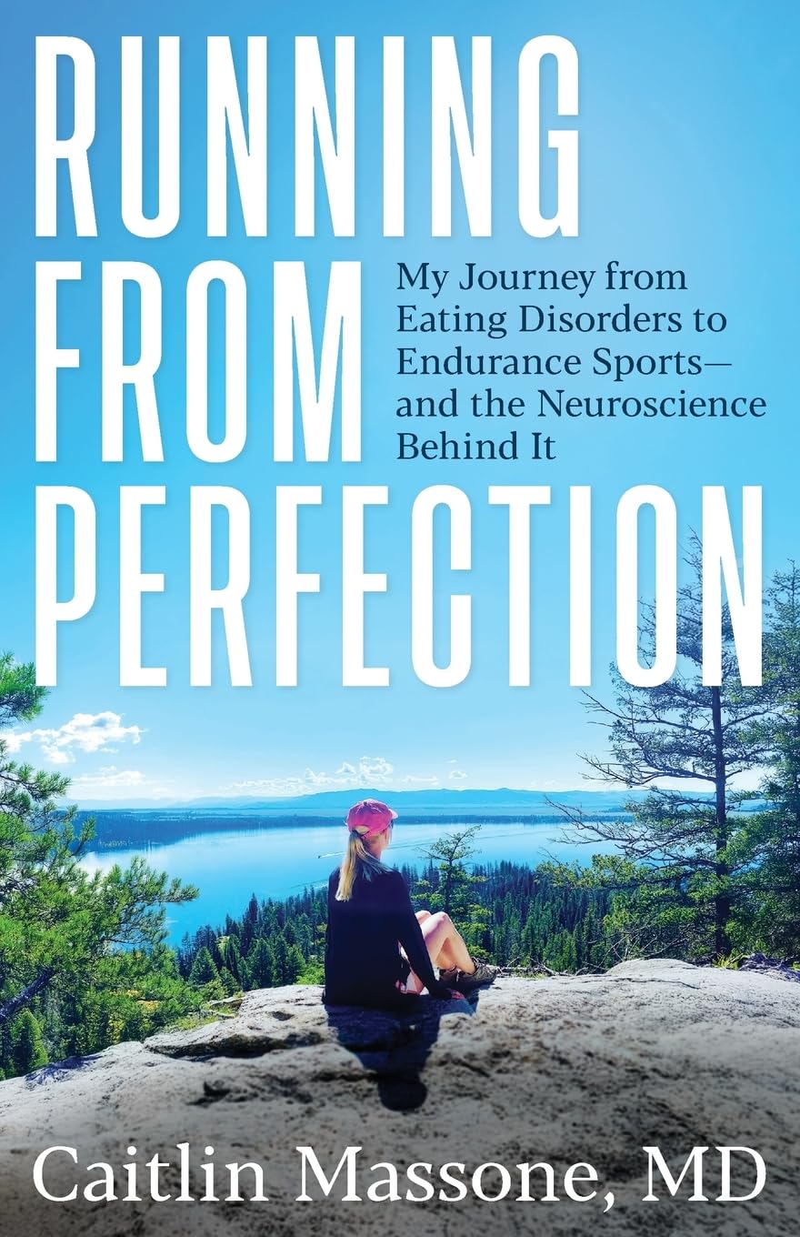 Running from Perfection: My Journey from Eating Disorders to Endurance Sports-and the Neuroscience Behind It