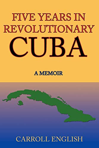 Five Years in Revolutionary Cuba: A Memoir