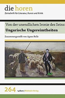 Von der unendlichen Ironie des Seins: Ungarische Ungereimtheiten (die horen)