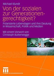 Von der sozialen zur Generationengerechtigkeit?: Polarisierte Lebenslagen und ihre Deutung in Wissenschaft, Politik und Medien