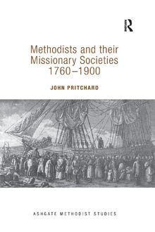 Methodists and their Missionary Societies 1760-1900 (Routledge Methodist Studies)