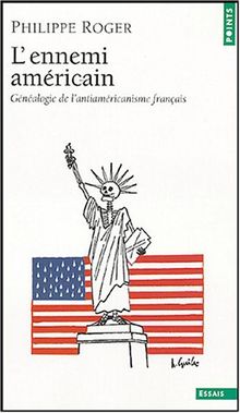 L'ennemi américain : généalogie de l'antiaméricanisme français