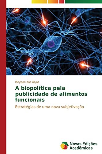A biopolítica pela publicidade de alimentos funcionais: Estratégias de uma nova subjetivação