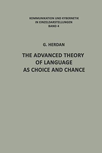 The Advanced Theory of Language as Choice and Chance (Communication and Cybernetics) (Communication and Cybernetics, 4, Band 4)