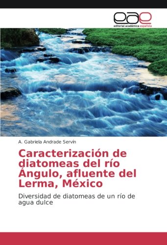 Caracterización de diatomeas del río Ángulo, afluente del Lerma, México: Diversidad de diatomeas de un río de agua dulce