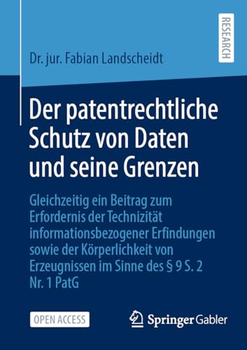 Der patentrechtliche Schutz von Daten und seine Grenzen: Gleichzeitig ein Beitrag zum Erfordernis der Technizität informationsbezogener Erfindungen ... Erzeugnissen im Sinne des § 9 S. 2 Nr. 1 PatG