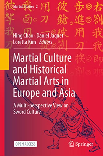 Martial Culture and Historical Martial Arts in Europe and Asia: A Multi-perspective View on Sword Culture (Martial Studies, 2, Band 2)
