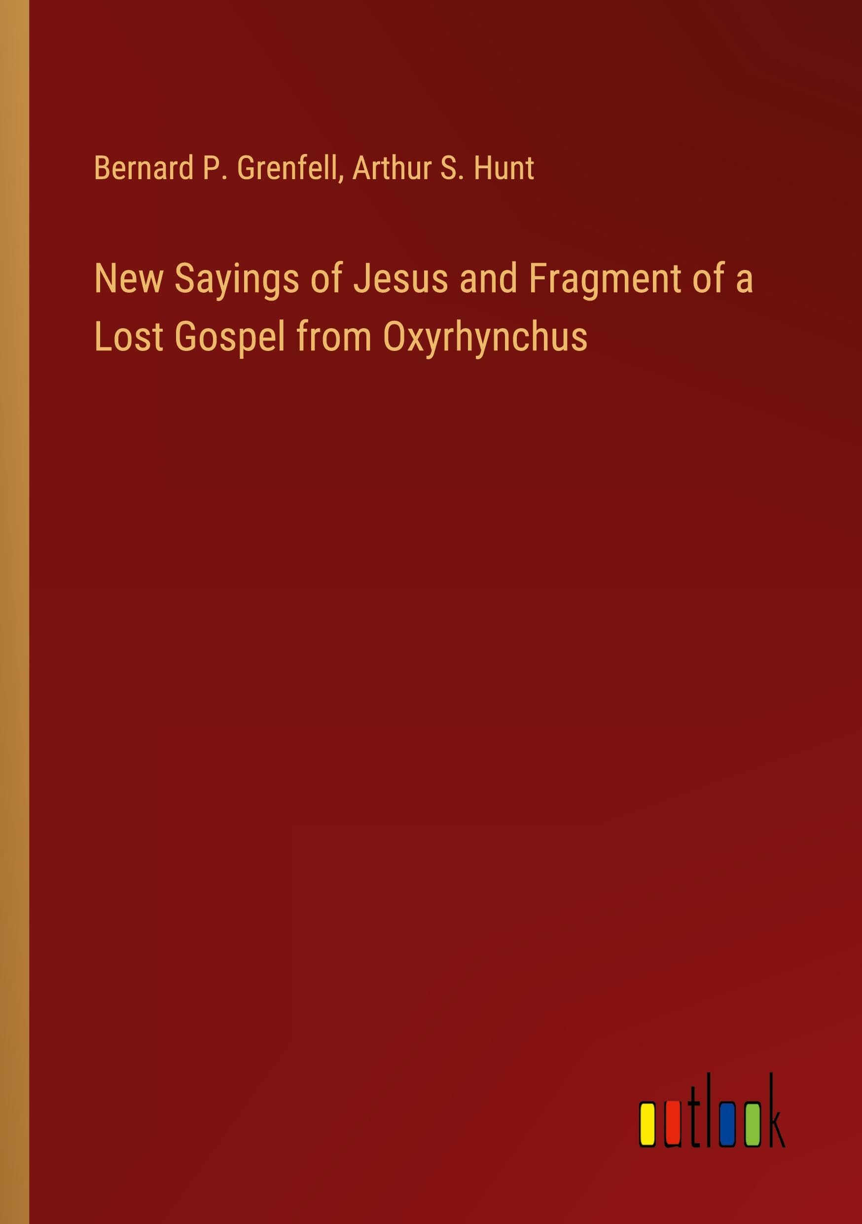 New Sayings of Jesus and Fragment of a Lost Gospel from Oxyrhynchus