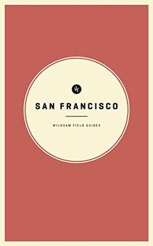 Wildsam Field Guides: San Francisco