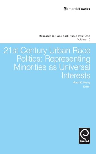 21st Century Urban Race Politics: Representing Minorities As Universal Interests (Research in Race and Ethnic Relations, 18, Band 18)