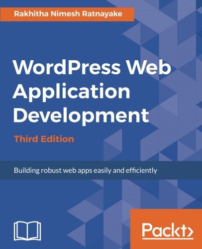 Wordpress Web Application Development - Third Edition: Building robust web apps easily and efficiently (English Edition)
