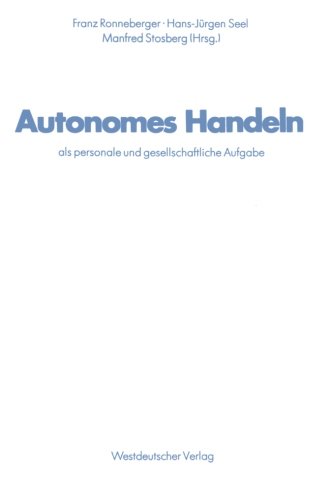 Autonomes Handeln als personale und gesellschaftliche Aufgabe: Ergebnisse aus der Arbeit des Sonderforschungsbereichs 22 für Sozialisations- und ... an der Universität Erlangen-Nürnberg