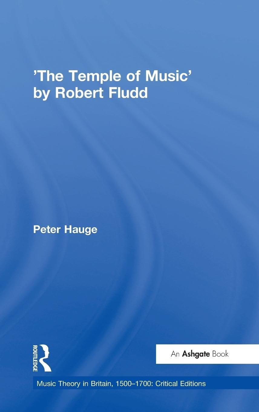 'The Temple of Music' by Robert Fludd (Music Theory in Britain, 1500-1700: Critical Editions)
