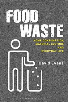 Food Waste: Home Consumption, Material Culture and Everyday Life. Materializing Culture