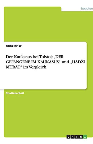 Der Kaukasus bei Tolstoj: DER GEFANGENE IM KAUKASUS und HADZI MURAT im Vergleich