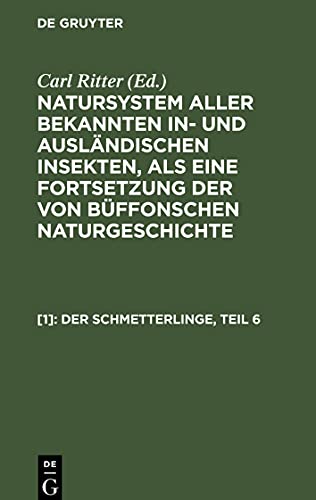 Natursystem aller bekannten in- und ausländischen Insekten, als eine Fortsetzung der von Büffonschen Naturgeschichte, [1], Der Schmetterlinge, Teil 6