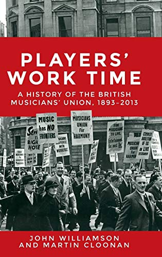 Players' Work Time: A History of the British Musicians' Union, 1893â2013