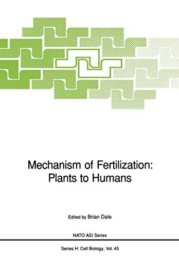 Mechanism of Fertilization: Plants to Humans (Nato ASI Series (closed) / Nato ASI Subseries H: (closed)) (Nato ASI Subseries H:, 45, Band 45)